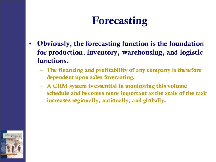 Forecasting • Obviously, the forecasting function is the foundation for production, inventory, warehousing, and