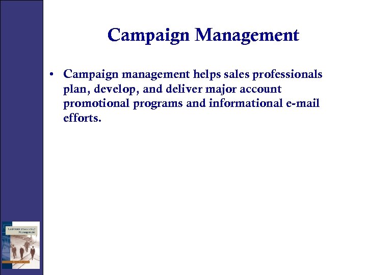 Campaign Management • Campaign management helps sales professionals plan, develop, and deliver major account