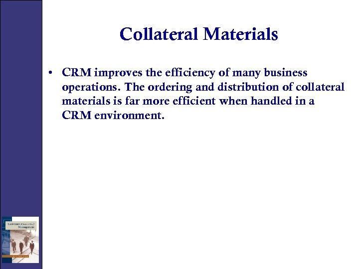 Collateral Materials • CRM improves the efficiency of many business operations. The ordering and