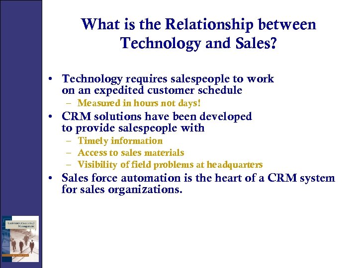 What is the Relationship between Technology and Sales? • Technology requires salespeople to work