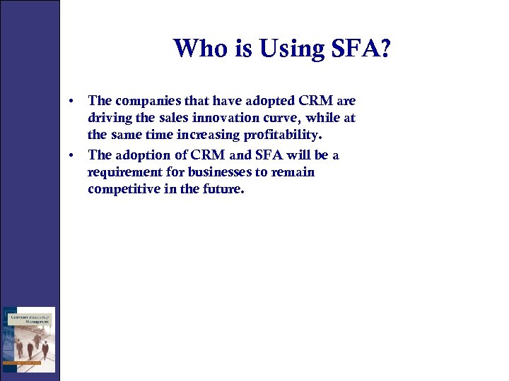 Who is Using SFA? • The companies that have adopted CRM are driving the