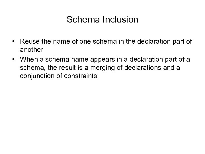 Schema Inclusion • Reuse the name of one schema in the declaration part of