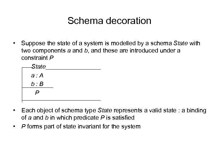 Schema decoration • Suppose the state of a system is modelled by a schema