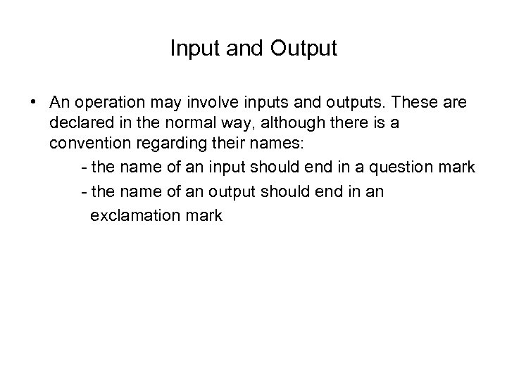 Input and Output • An operation may involve inputs and outputs. These are declared