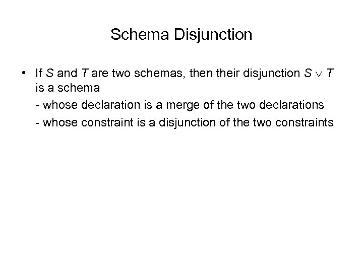 Schema Disjunction • If S and T are two schemas, then their disjunction S