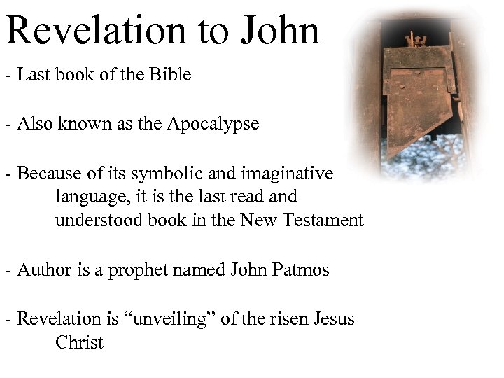 Revelation to John - Last book of the Bible - Also known as the