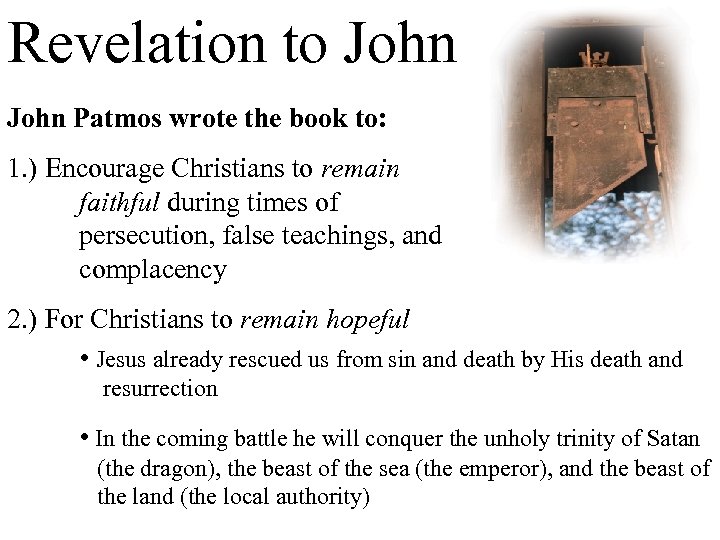 Revelation to John Patmos wrote the book to: 1. ) Encourage Christians to remain