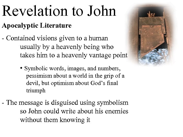 Revelation to John Apocalyptic Literature - Contained visions given to a human usually by