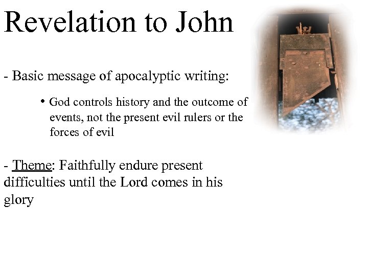 Revelation to John - Basic message of apocalyptic writing: • God controls history and