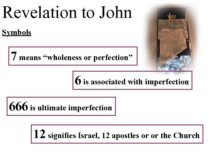 Revelation to John Symbols 7 means “wholeness or perfection” 6 is associated with imperfection