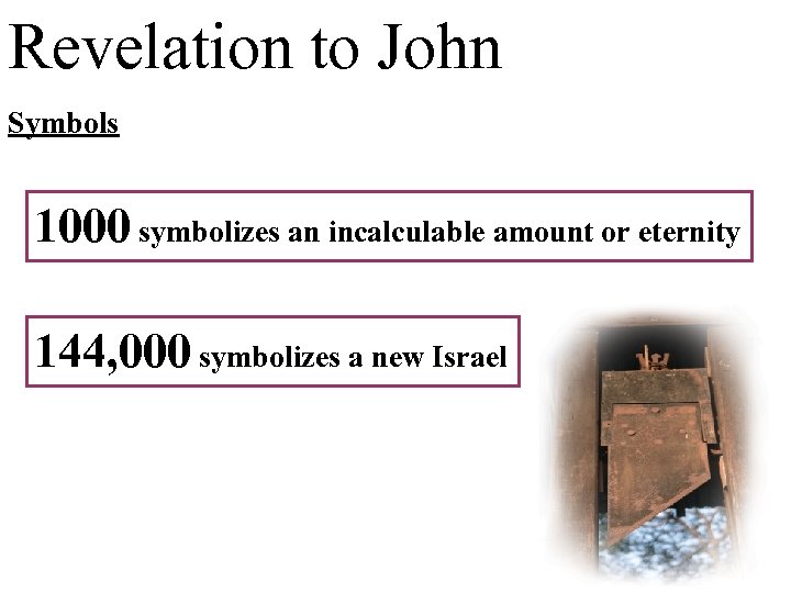 Revelation to John Symbols 1000 symbolizes an incalculable amount or eternity 144, 000 symbolizes