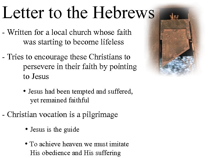 Letter to the Hebrews - Written for a local church whose faith was starting