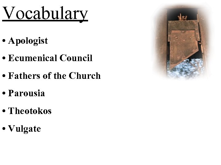 Vocabulary • Apologist • Ecumenical Council • Fathers of the Church • Parousia •