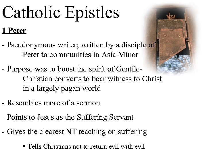 Catholic Epistles 1 Peter - Pseudonymous writer; written by a disciple of Peter to
