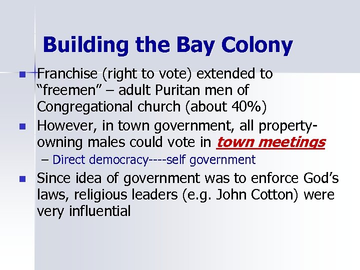 Building the Bay Colony n n Franchise (right to vote) extended to “freemen” –