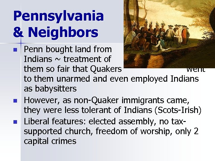 Pennsylvania & Neighbors n n n Penn bought land from Indians ~ treatment of
