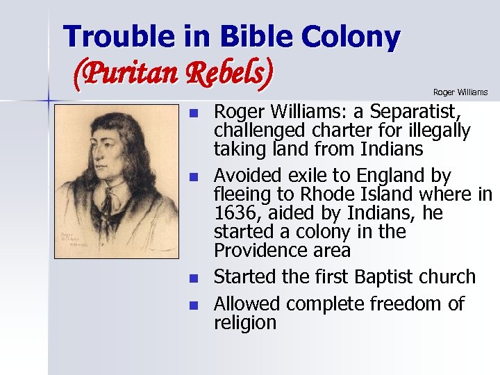 Trouble in Bible Colony (Puritan Rebels) n n Roger Williams: a Separatist, challenged charter
