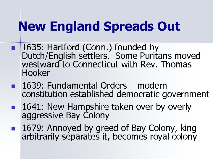 New England Spreads Out n n 1635: Hartford (Conn. ) founded by Dutch/English settlers.