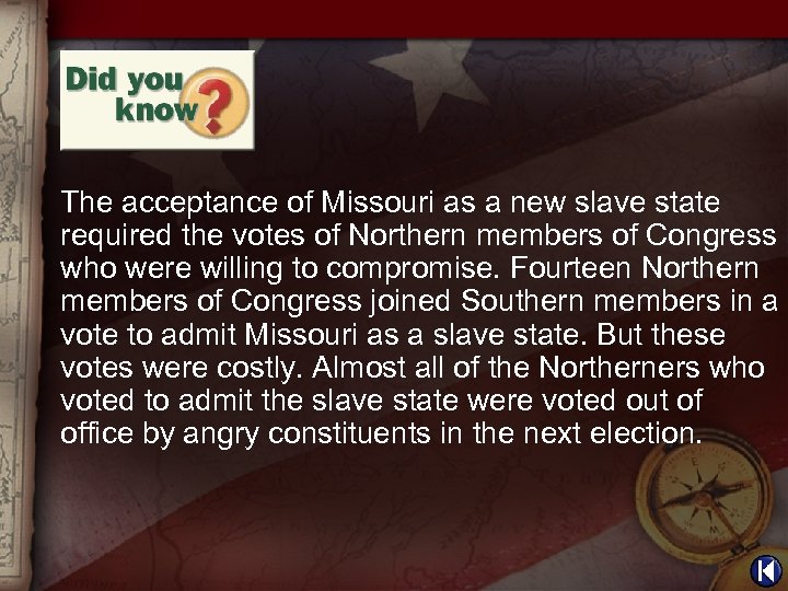 The acceptance of Missouri as a new slave state required the votes of Northern