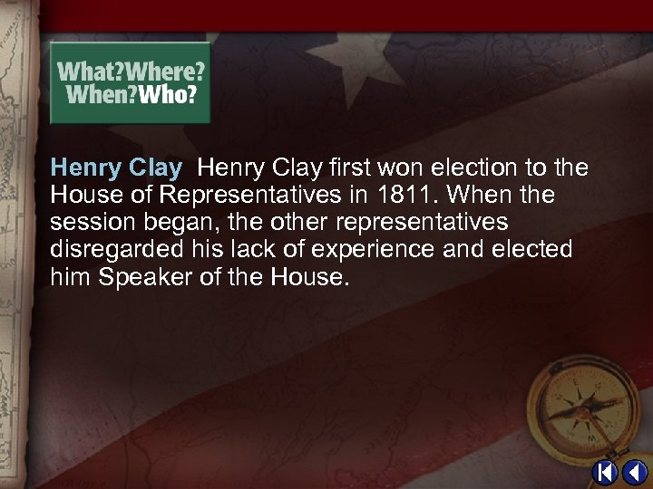 Henry Clay first won election to the House of Representatives in 1811. When the