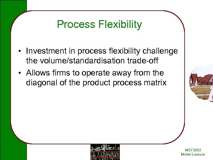 Process Flexibility • Investment in process flexibility challenge the volume/standardisation trade-off • Allows firms