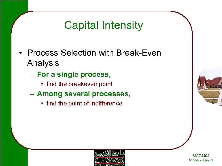 Capital Intensity • Process Selection with Break-Even Analysis – For a single process, •