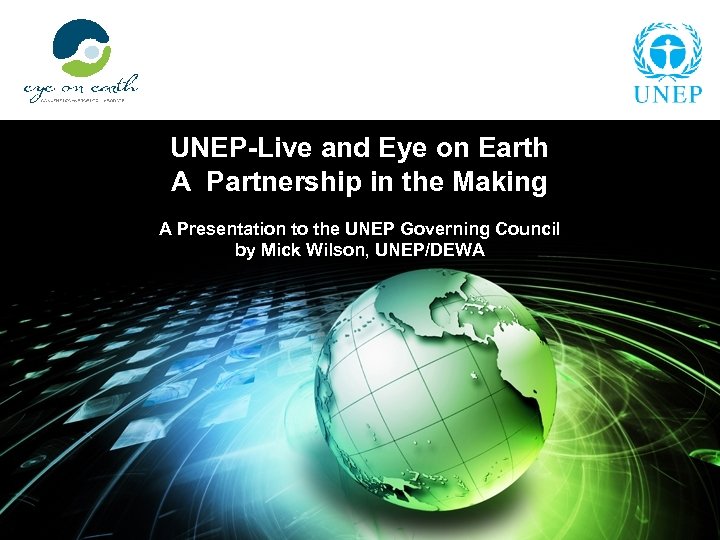 UNEP-Live and Eye on Earth A Partnership in the Making A Presentation to the