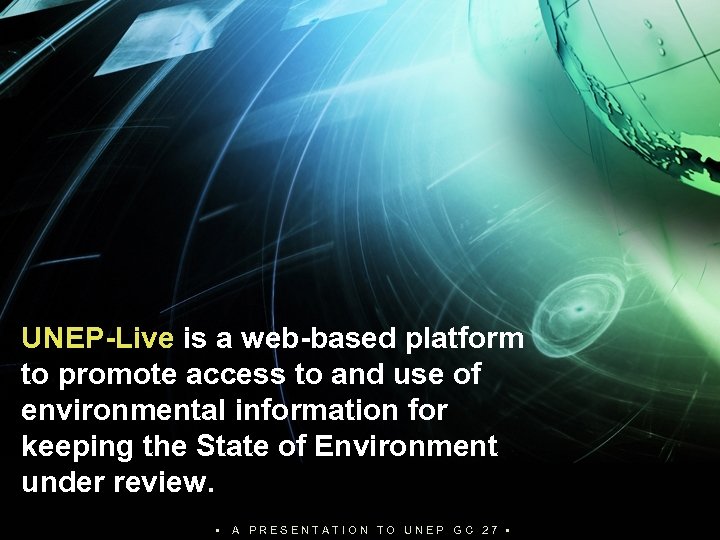 Title Body text UNEP-Live is a web-based platform to promote access to and use