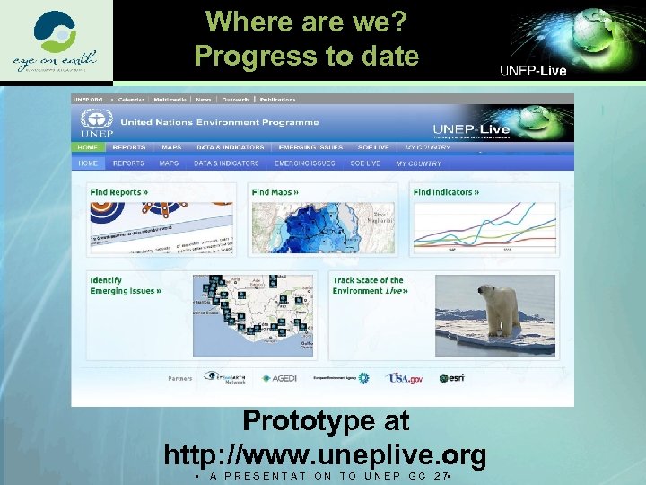 Where are we? Progress to date Prototype at http: //www. uneplive. org • A
