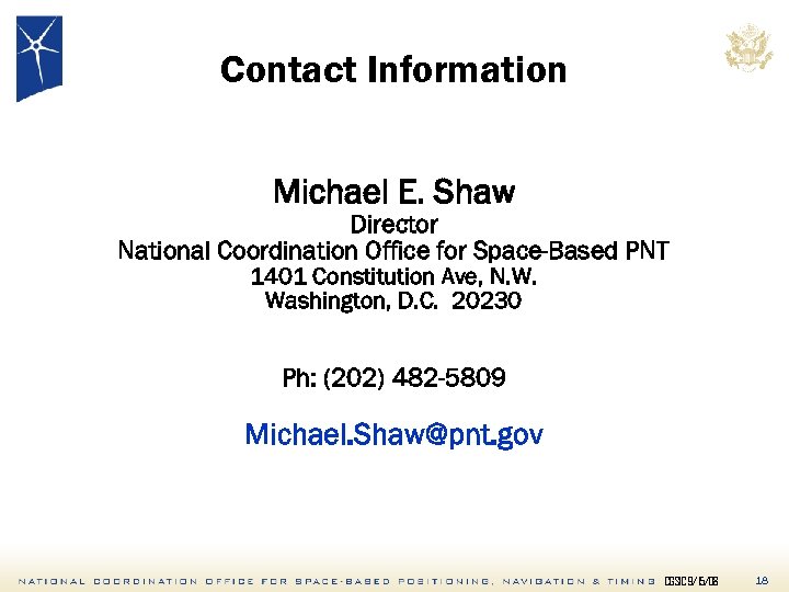 Contact Information Michael E. Shaw Director National Coordination Office for Space-Based PNT 1401 Constitution