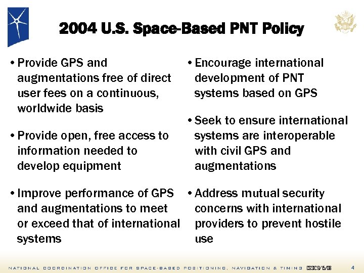 2004 U. S. Space-Based PNT Policy • Provide GPS and augmentations free of direct