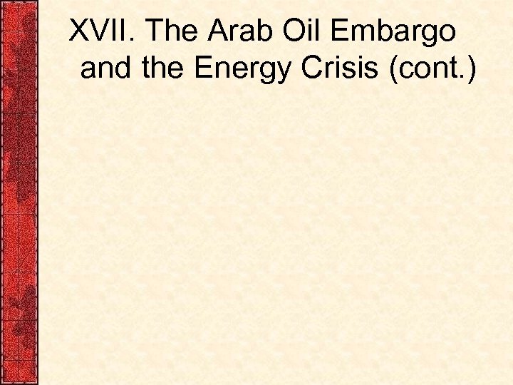 XVII. The Arab Oil Embargo and the Energy Crisis (cont. ) 