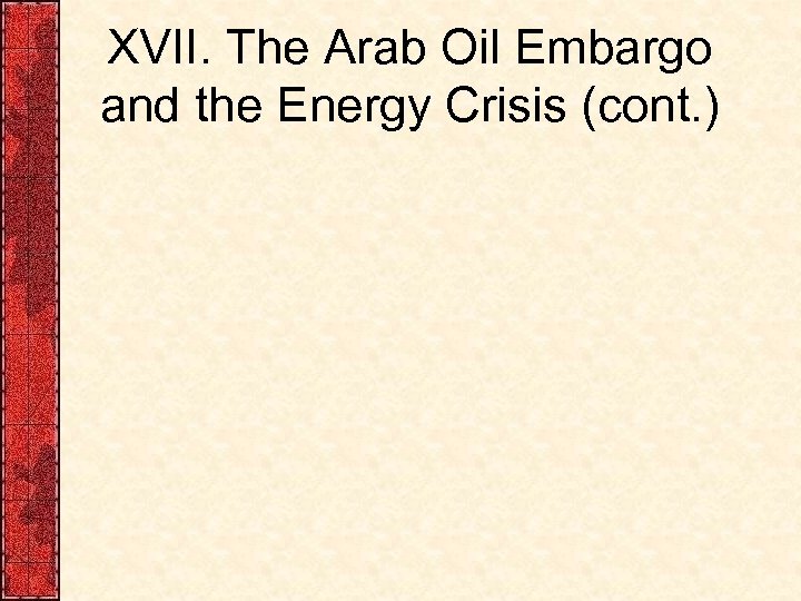 XVII. The Arab Oil Embargo and the Energy Crisis (cont. ) 