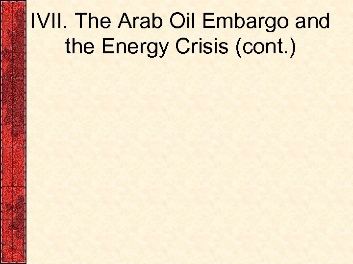 IVII. The Arab Oil Embargo and the Energy Crisis (cont. ) 