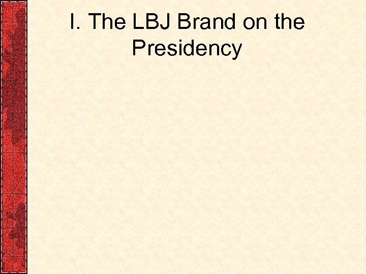 I. The LBJ Brand on the Presidency 