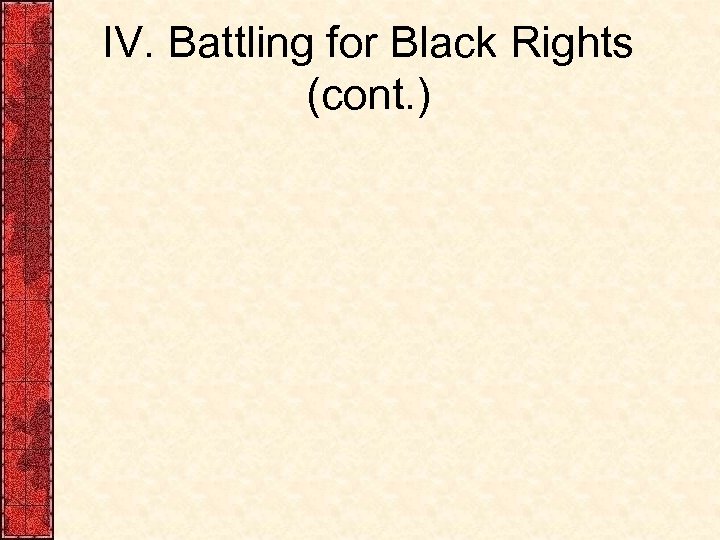 IV. Battling for Black Rights (cont. ) 