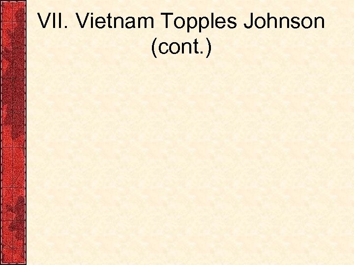 VII. Vietnam Topples Johnson (cont. ) 