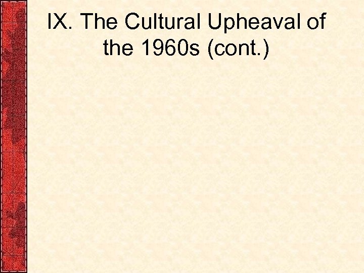 IX. The Cultural Upheaval of the 1960 s (cont. ) 