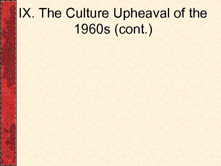 IX. The Culture Upheaval of the 1960 s (cont. ) 