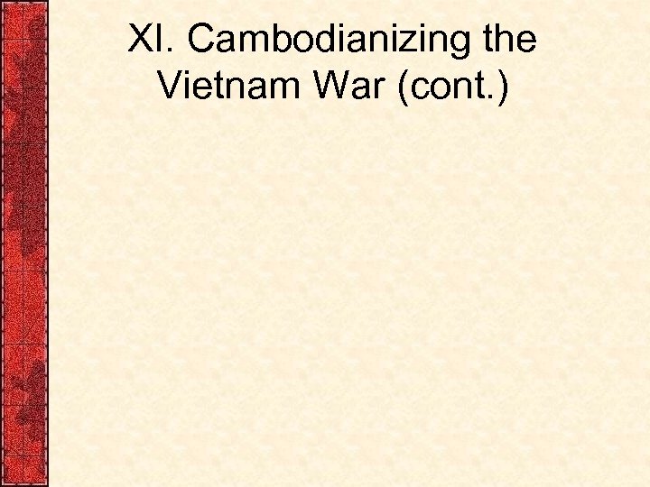 XI. Cambodianizing the Vietnam War (cont. ) 