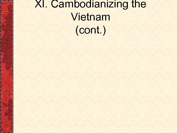 XI. Cambodianizing the Vietnam (cont. ) 