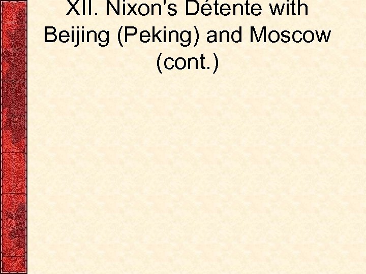 XII. Nixon's Détente with Beijing (Peking) and Moscow (cont. ) 