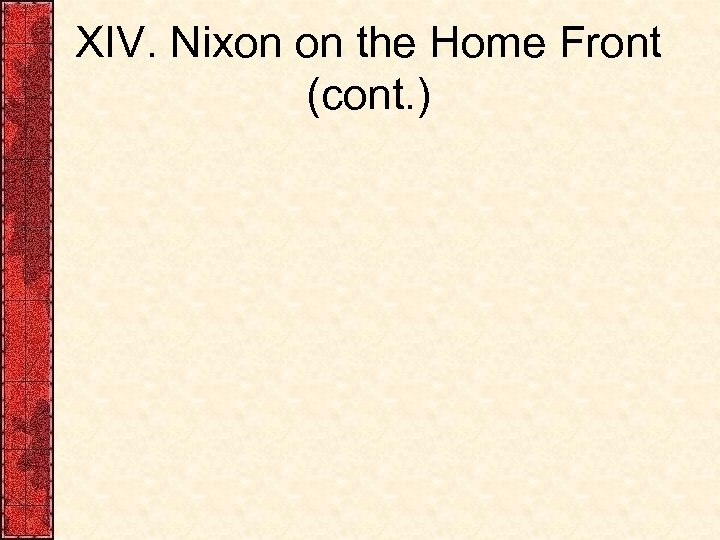 XIV. Nixon on the Home Front (cont. ) 