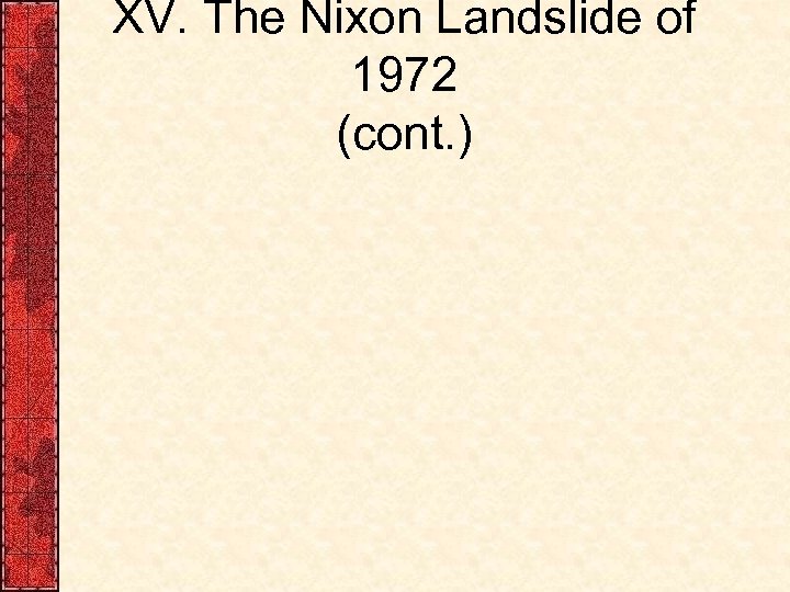 XV. The Nixon Landslide of 1972 (cont. ) 