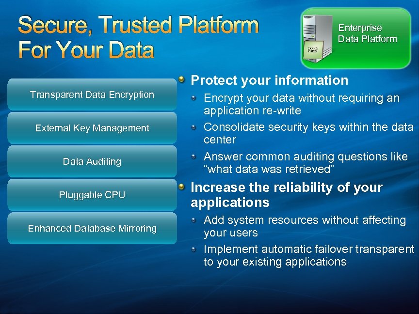 Secure, Trusted Platform For Your Data Enterprise Data Platform Protect your information Transparent Data