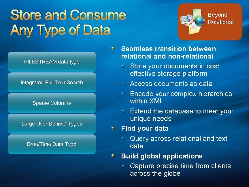 Store and Consume Any Type of Data FILESTREAM data type Integrated Full Text Search