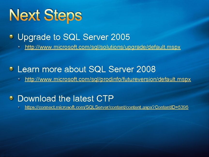 Next Steps Upgrade to SQL Server 2005 http: //www. microsoft. com/sql/solutions/upgrade/default. mspx Learn more