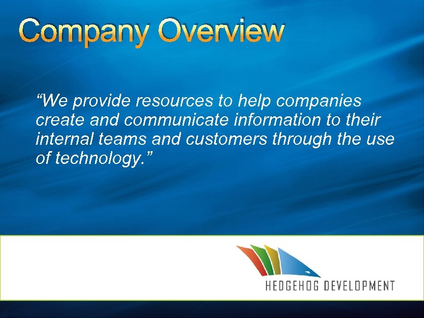 Company Overview “We provide resources to help companies create and communicate information to their