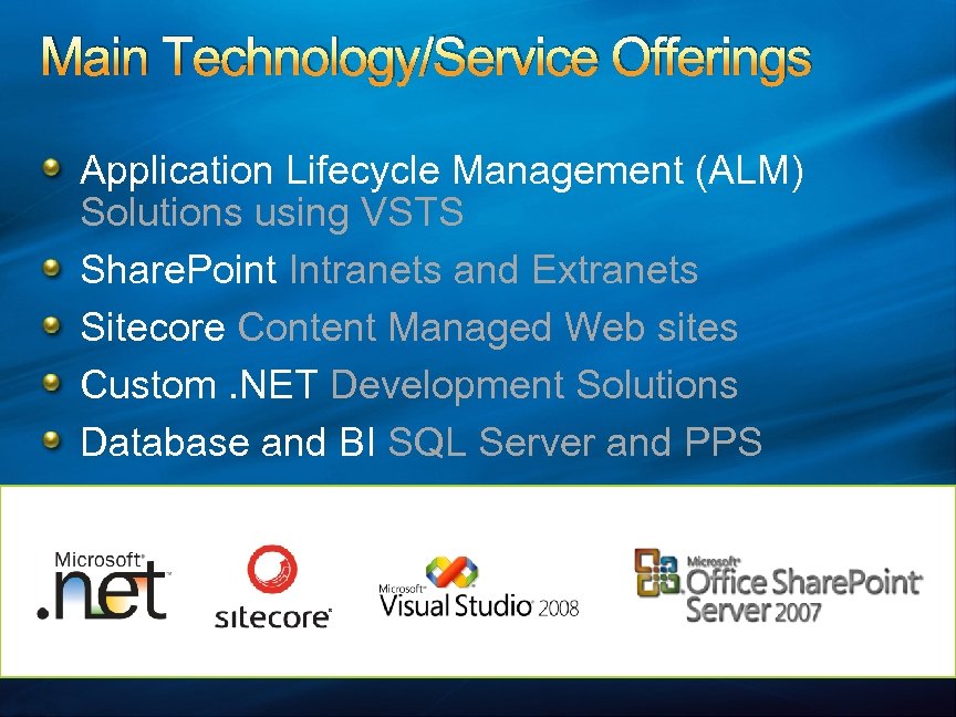 Main Technology/Service Offerings Application Lifecycle Management (ALM) Solutions using VSTS Share. Point Intranets and