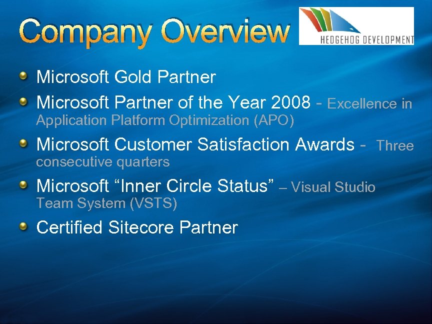 Company Overview Microsoft Gold Partner Microsoft Partner of the Year 2008 - Excellence in
